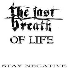 The Last Breath Of Life : Stay Negative